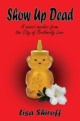 Show Up Dead: A Sweet Murder from the City of Brotherly Love - Lisa Shiroff - cover