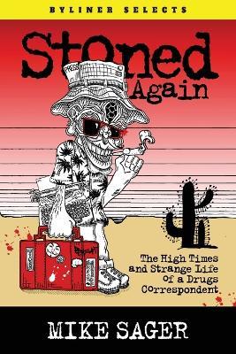 Stoned Again: The High Times and Strange Life of a Drugs Correspondent - Mike Sager - cover