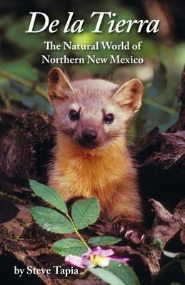 De La Tierra: The Natural World of Northern New Mexico - Steve Tapia - cover