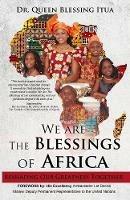 We Are The Blessings Of Africa: Reshaping Our Greatness Together - Queen Blessing Itua - cover