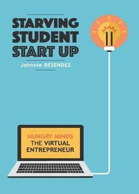 Starving Student Start-Up: Hungry Minds-The Virtual Entrepreneur - Johnnie Resendez - cover