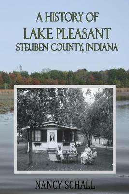 A History of Lake Pleasant: Steuben County, Indiana - Nancy Schall - cover