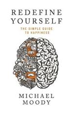 Redefine Yourself: The Simple Guide to Happiness