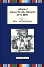 Latinos of Boulder County, Colorado, 1900-1980: Volume One: History and Contributions