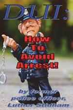 DUI: How to Avoid Arrest!