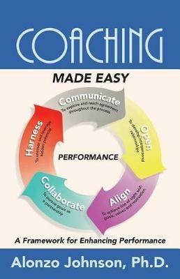 Coaching Made Easy: A Framework for Enhancing Performance - Alonzo Johnson - cover