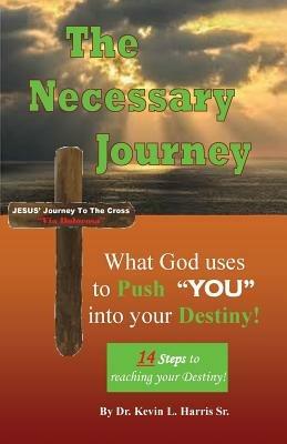 The Necessary Journey: What God Uses to Push YOU into Your Destiny - Kevin Lamont Harris - cover