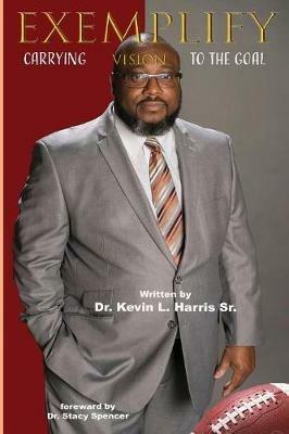 Exemplify: Carrying Vision to the Goal - Kevin L Harris - cover