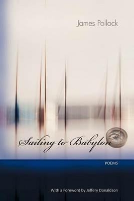 Sailing to Babylon - Poems - James Pollock - cover