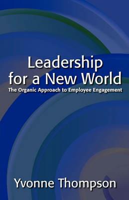 Leadership for a New World: The Organic Approach to Employee Engagement - Yvonne Thompson - cover