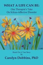 What A Life Can Be: One Therapist's Take on Schizo-Affective Disorder.