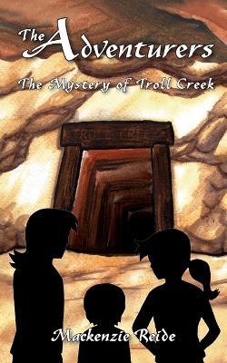 The Adventurers The Mystery of Troll Creek - MacKenzie Reide - cover