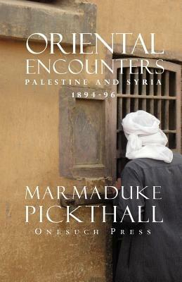 Oriental Encounters - Marmaduke Pickthall - cover
