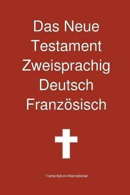 Das Neue Testament Zweisprachig, Deutsch - Franzosisch - Transcripture International - cover