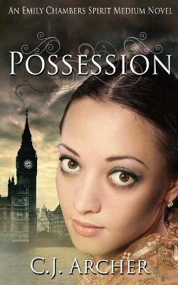Possession: An Emily Chambers Spirit Medium Novel - Cj Archer - cover