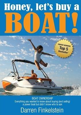 Honey, Let's Buy a Boat!: Boat Ownership - Everything You Wanted to Know About Buying [and Selling] a Power Boat But Didn't Know Who to Ask - Darren Finkelstein - cover