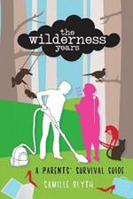 The Wilderness Years: A Parent's Survival Guide