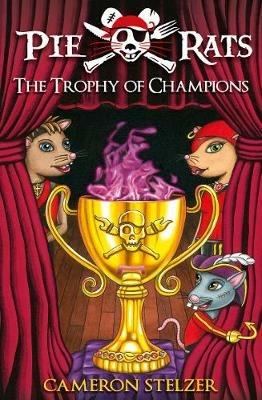 The Trophy of Champions - Pie Rats Book 4 - Cameron Stelzer - cover