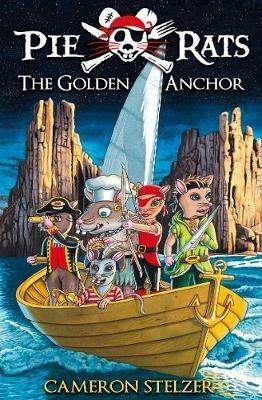 The Golden Anchor - Pie Rats Book 6 - Cameron Stelzer - cover