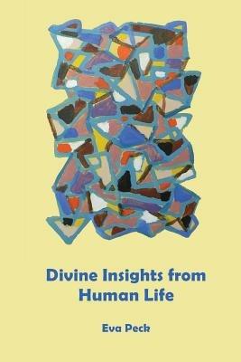 Divine Insights from Human Life - Eva Peck - cover