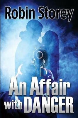 An Affair With Danger - Robin Anne Storey - cover