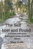 The Self, Lost and Found: A journey of the spirit. Restoring the sense of self after trauma. - Mary Cutts - cover