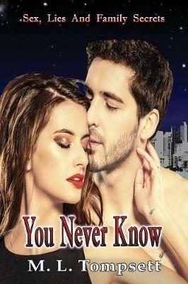You Never Know: (Sex, Lies And Family Secrets) Book Three - M L Tompsett - cover
