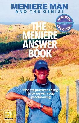 Meniere Man. The Meniere Answer Book.: Can I Die? Will I Get Better? Answers To 625 Essential Questions Asked By Meniere Sufferers - Meniere Man - cover