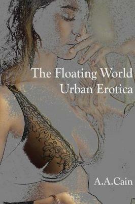 The Floating World - Urban Erotica - A a Cain - cover