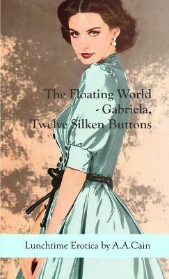 The Floating World - Gabriela, Twelve Silken Buttons - A a Cain - cover