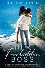 Her Forbidden Boss: A Greek Hero and Bollywood Heroine contemporary friends to lovers romance about following your heart.