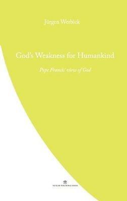 God's Weakness for Humankind: Pope Francis' view of God - Jurgen Werbick - cover