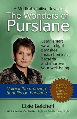 A Medical Intuitive Reveals The Wonders of Purslane - Elsie Belcheff - cover