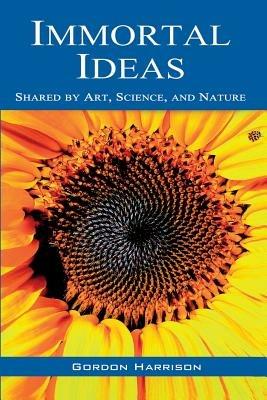 Immortal Ideas: Shared by Art, Science, and Nature - Gordon Harrison - cover