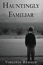 Hauntingly Familiar: A Paranormal Thriller