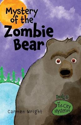 Mystery of the Zombie Bear - Carmen Wright - cover