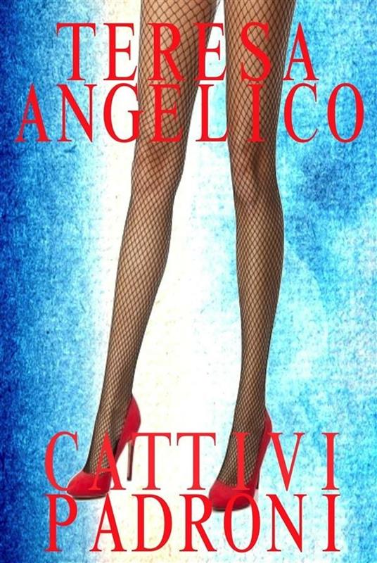 Cattivi padroni - Teresa Angelico - ebook