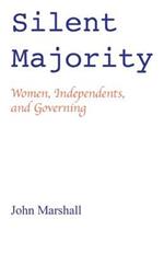 Silent Majority; Women, Independents, and Governing