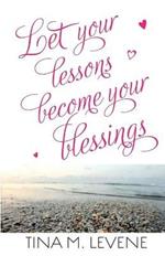 Let Your Lessons Become Your Blessings