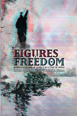 Figures of Freedom: Representations of Agency in a Time of Crisis - cover