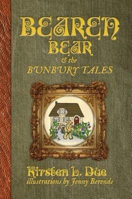 Bearen Bear and the Bunbury Tales - Kirsten L Due - cover