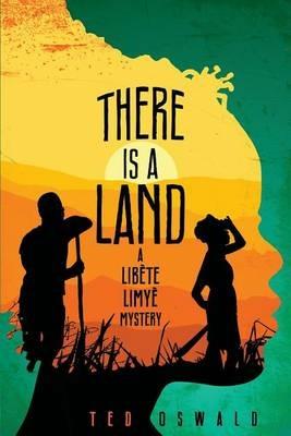 There is a Land: A Libete Limye Mystery - Ted Oswald - cover