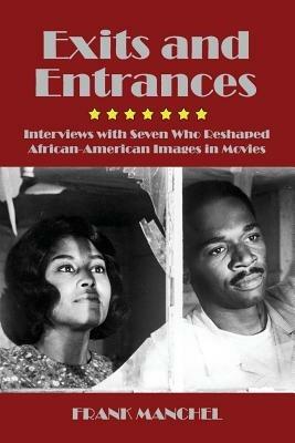 Exits and Entrances: Interviews with Seven Who Reshaped African-American Images in Movies - Frank Manchel - cover