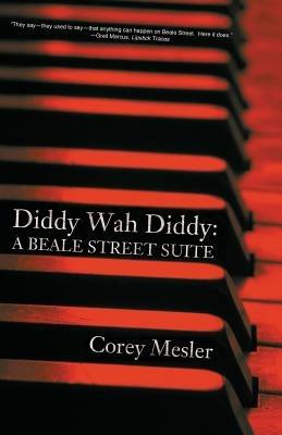 Diddy Wah Diddy: A Beale Street Suite - Corey Mesler - cover