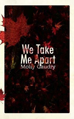 We Take Me Apart - Molly Gaudry - cover