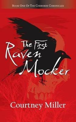 The First Raven Mocker: Book 1: The Cherokee Chronicles - Courtney Miller - cover