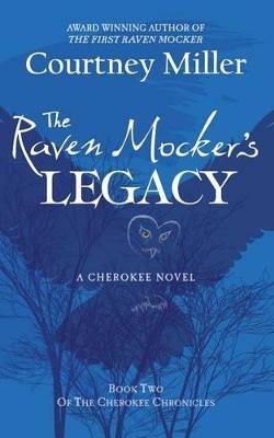 The Raven Mocker's Legacy: Book 2: The Cherokee Chronicles - Courtney Miller - cover