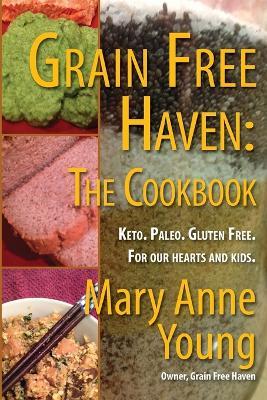 Grain Free Haven: The Cookbook. Keto. Paleo. For our Hearts and Kids. - Mary Anne Young - cover