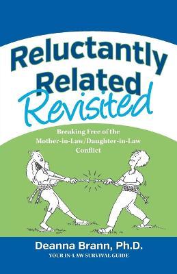 Reluctantly Related Revisited: Breaking Free of the Mother-in-Law/Daughter-in-Law Conflict - Deanna Brann - cover