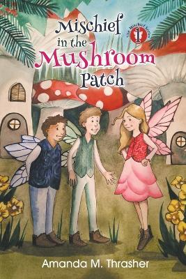 Mischief in the Mushroom Patch - Amanda M Thrasher - cover